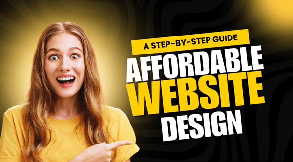 Affordable Website Design: A Step-by-Step Guide